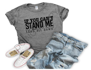 If You Can't Stand Me Tee
