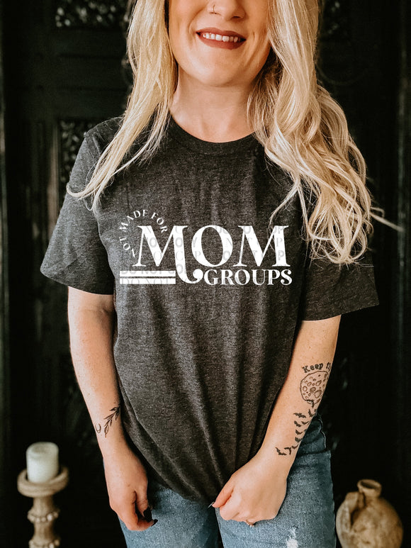 Not Made For Mom Groups Tee