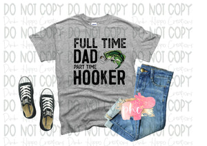 Full Time Dad, Part Time Hooker Tee