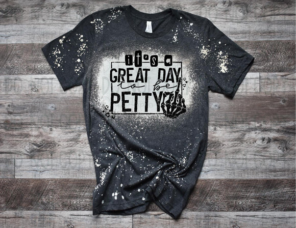 Great Day To Be Petty Tee