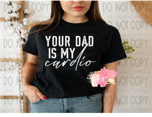 Your Dad is my Cardio Tee